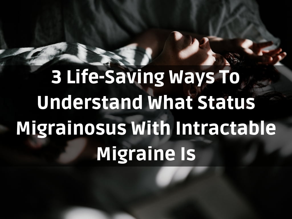 status migrainosus intractable migraine is Definition Treatments 72 hours
