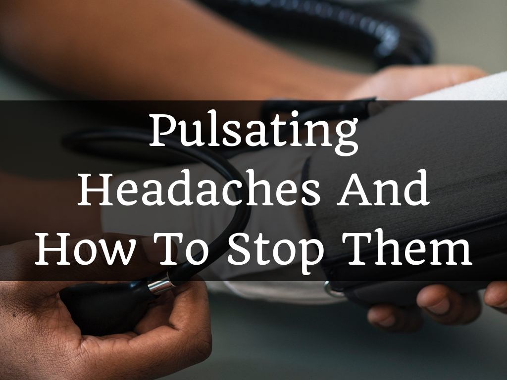 Pulsating Headaches And How To Stop Them