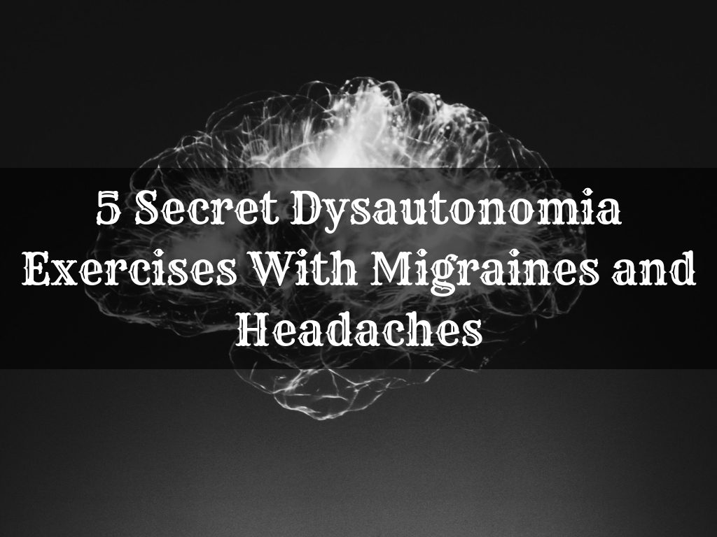 5 Secret Dysautonomia Exercises With Migraines and Headaches