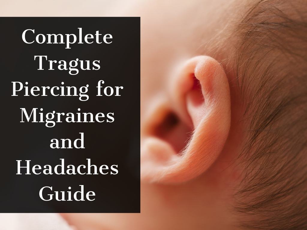 Complete Tragus Piercing for Migraines and Headaches Guide