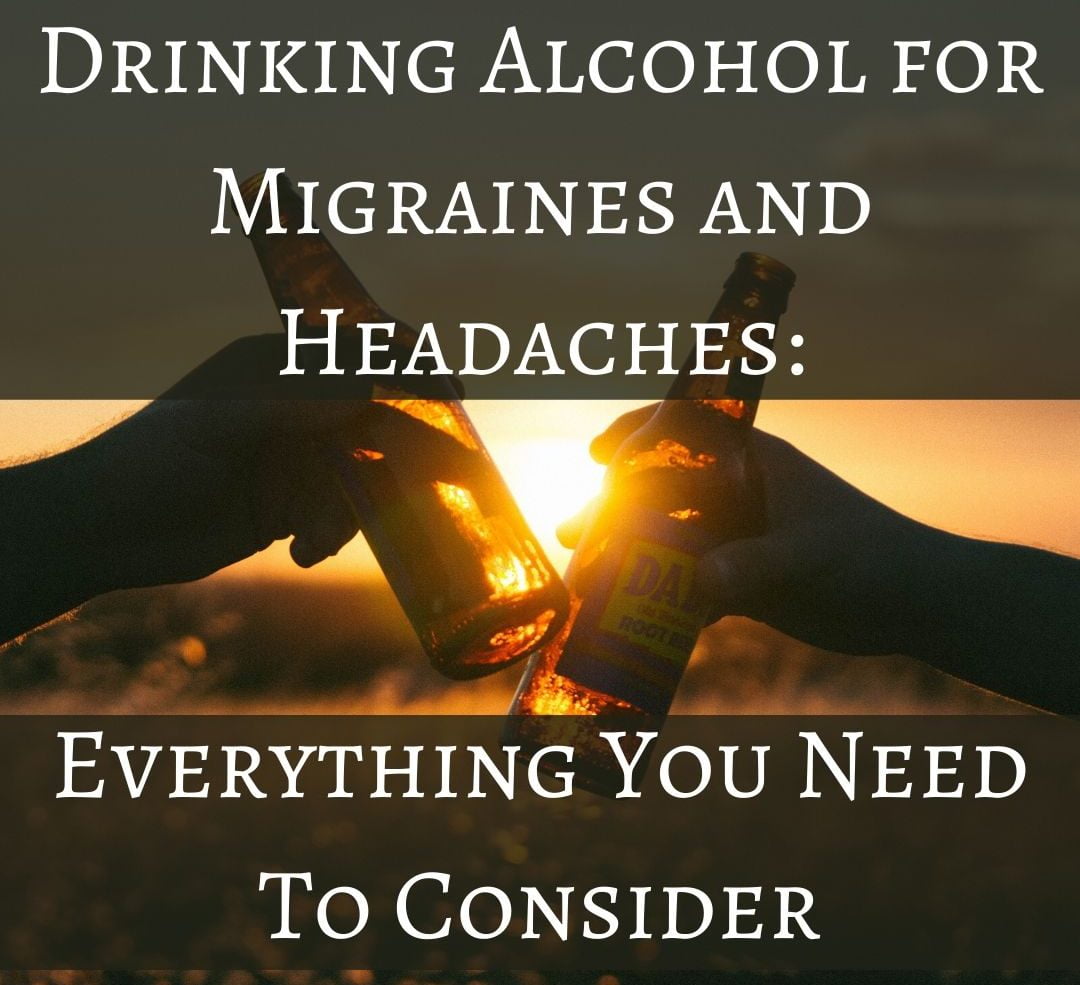 Drinking Alcohol for Migraines and Headaches_ Everything You Need To Consider